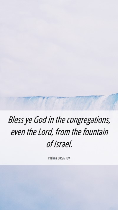 Picture 06 - Psalms 68:26 KJV Mobile Phone Wallpaper - Bless ye God in the congregations, even the Lord, - Mobile Bible Verse Wallpaper