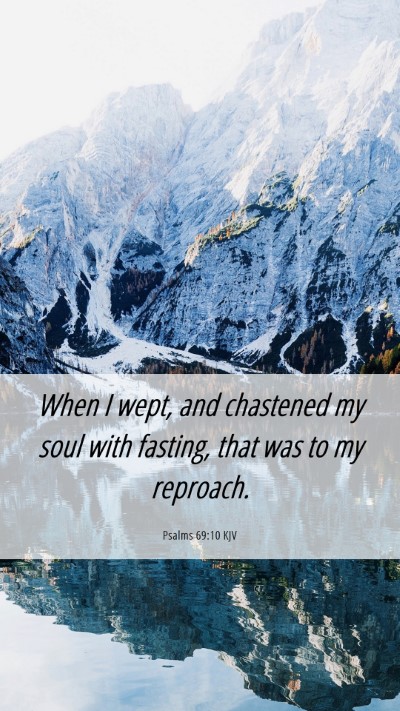 Picture 06 - Psalms 69:10 KJV Mobile Phone Wallpaper - When I wept, and chastened my soul with fasting, - Mobile Bible Verse Wallpaper