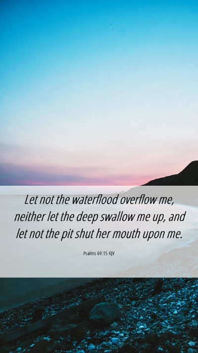 Picture 06 - Psalms 69:15 KJV Mobile Phone Wallpaper - Let not the waterflood overflow me, neither let - Mobile Bible Verse Wallpaper