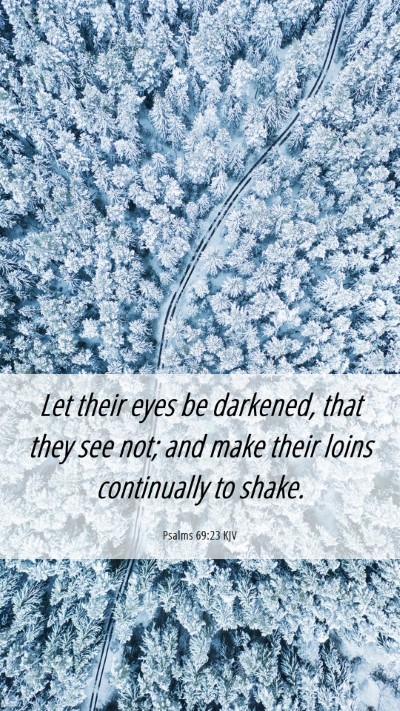 Picture 06 - Psalms 69:23 KJV Mobile Phone Wallpaper - Let their eyes be darkened, that they see not; - Mobile Bible Verse Wallpaper