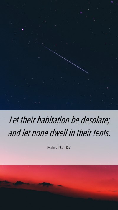 Picture 06 - Psalms 69:25 KJV Mobile Phone Wallpaper - Let their habitation be desolate; and let none - Mobile Bible Verse Wallpaper