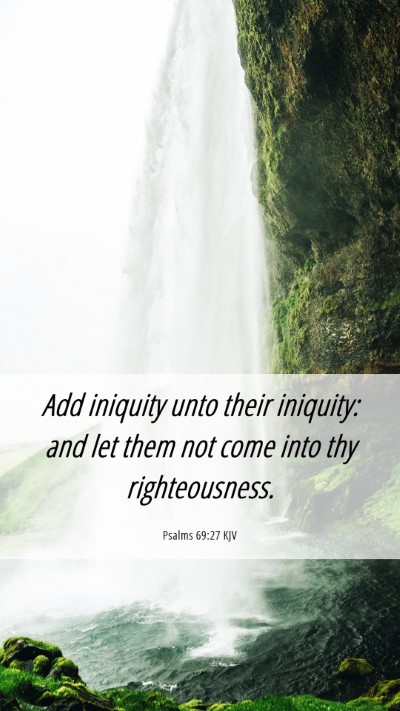 Picture 06 - Psalms 69:27 KJV Mobile Phone Wallpaper - Add iniquity unto their iniquity: and let them - Mobile Bible Verse Wallpaper