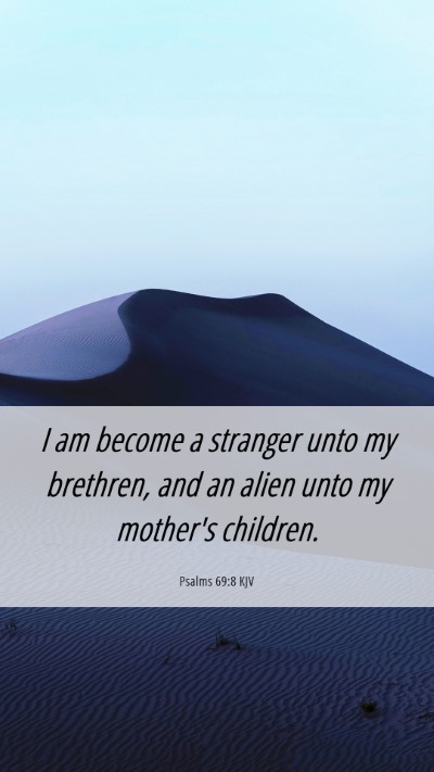Picture 06 - Psalms 69:8 KJV Mobile Phone Wallpaper - I am become a stranger unto my brethren, and an - Mobile Bible Verse Wallpaper