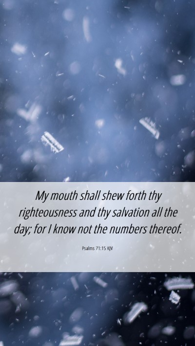 Picture 06 - Psalms 71:15 KJV Mobile Phone Wallpaper - My mouth shall shew forth thy righteousness and - Mobile Bible Verse Wallpaper