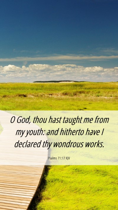 Picture 06 - Psalms 71:17 KJV Mobile Phone Wallpaper - O God, thou hast taught me from my youth: and - Mobile Bible Verse Wallpaper