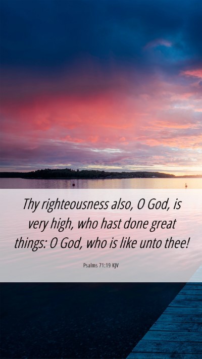 Picture 06 - Psalms 71:19 KJV Mobile Phone Wallpaper - Thy righteousness also, O God, is very high, who - Mobile Bible Verse Wallpaper