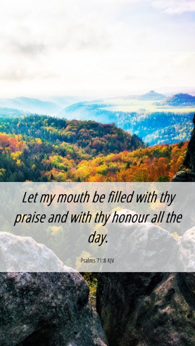 Picture 06 - Psalms 71:8 KJV Mobile Phone Wallpaper - Let my mouth be filled with thy praise and with - Mobile Bible Verse Wallpaper