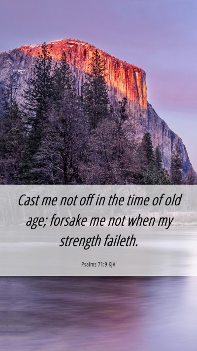 Picture 06 - Psalms 71:9 KJV Mobile Phone Wallpaper - Cast me not off in the time of old age; forsake - Mobile Bible Verse Wallpaper