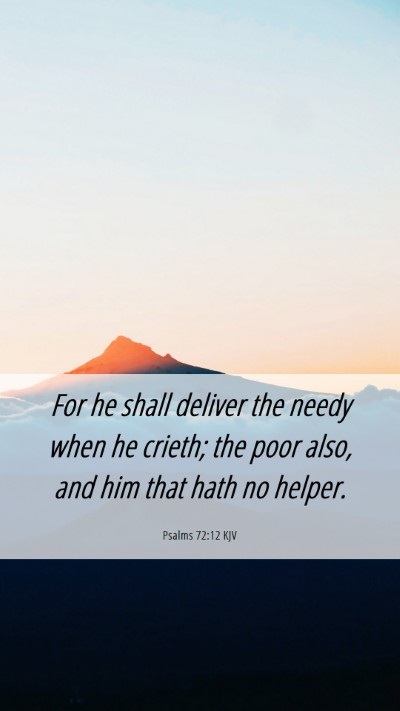 Picture 06 - Psalms 72:12 KJV Mobile Phone Wallpaper - For he shall deliver the needy when he crieth; - Mobile Bible Verse Wallpaper