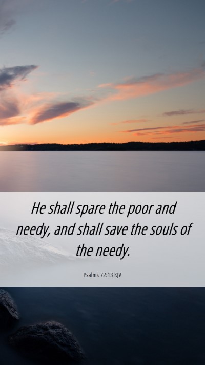 Picture 06 - Psalms 72:13 KJV Mobile Phone Wallpaper - He shall spare the poor and needy, and shall save - Mobile Bible Verse Wallpaper