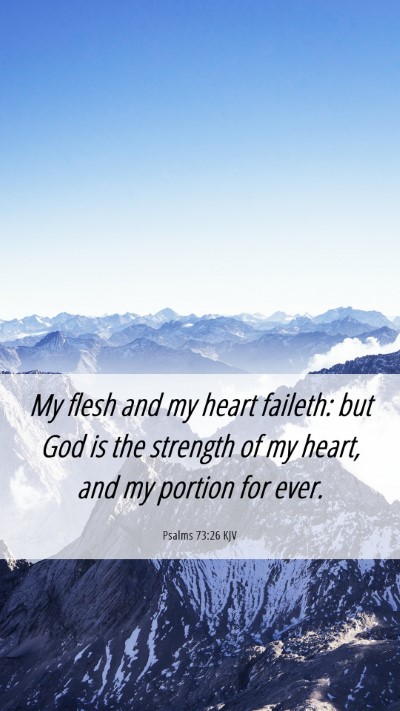 Picture 06 - Psalms 73:26 KJV Mobile Phone Wallpaper - My flesh and my heart faileth: but God is the - Mobile Bible Verse Wallpaper