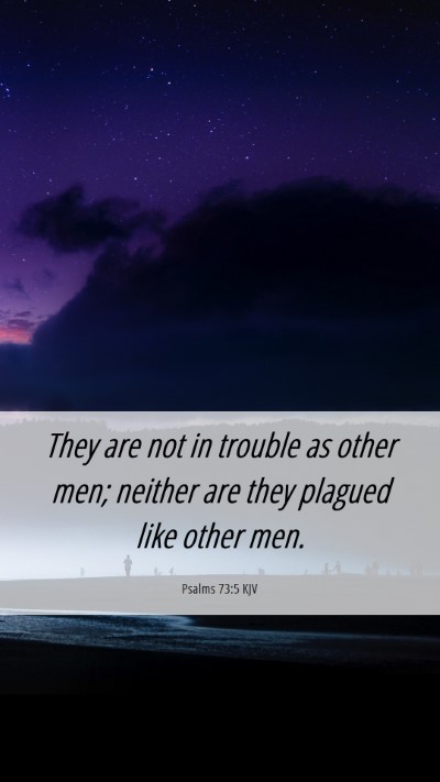 Picture 06 - Psalms 73:5 KJV Mobile Phone Wallpaper - They are not in trouble as other men; neither are - Mobile Bible Verse Wallpaper