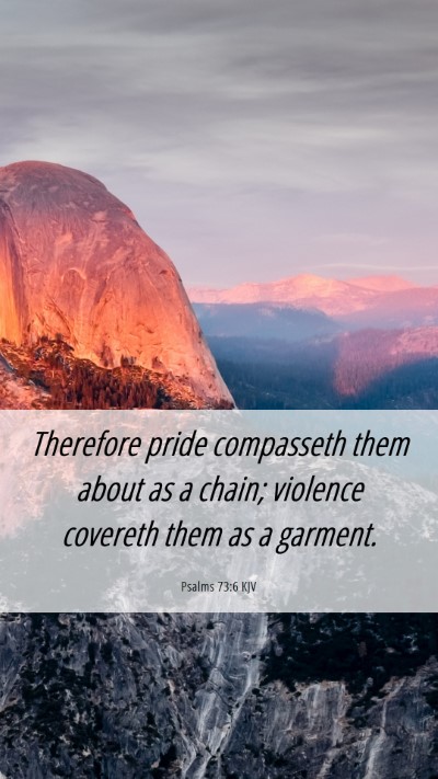 Picture 06 - Psalms 73:6 KJV Mobile Phone Wallpaper - Therefore pride compasseth them about as a chain; - Mobile Bible Verse Wallpaper