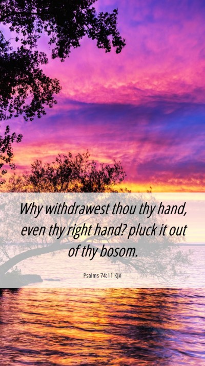 Picture 06 - Psalms 74:11 KJV Mobile Phone Wallpaper - Why withdrawest thou thy hand, even thy right - Mobile Bible Verse Wallpaper