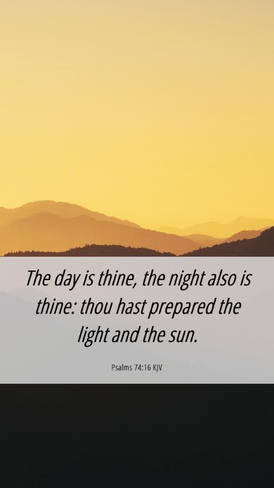 Picture 06 - Psalms 74:16 KJV Mobile Phone Wallpaper - The day is thine, the night also is thine: thou - Mobile Bible Verse Wallpaper