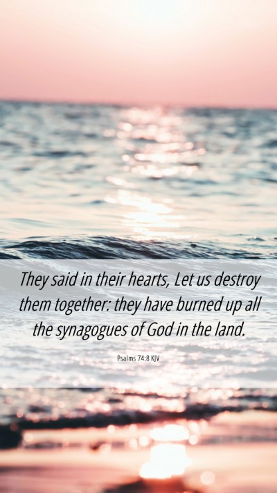 Picture 06 - Psalms 74:8 KJV Mobile Phone Wallpaper - They said in their hearts, Let us destroy them - Mobile Bible Verse Wallpaper