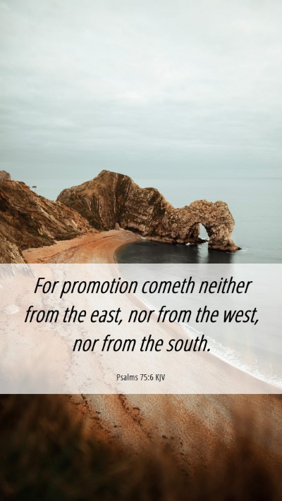 Picture 06 - Psalms 75:6 KJV Mobile Phone Wallpaper - For promotion cometh neither from the east, nor - Mobile Bible Verse Wallpaper