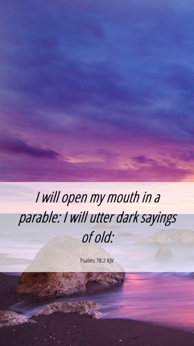 Picture 06 - Psalms 78:2 KJV Mobile Phone Wallpaper - I will open my mouth in a parable: I will utter - Mobile Bible Verse Wallpaper