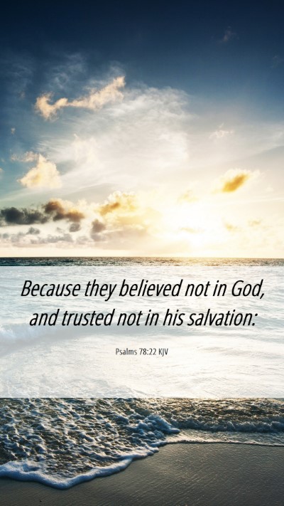 Picture 06 - Psalms 78:22 KJV Mobile Phone Wallpaper - Because they believed not in God, and trusted not - Mobile Bible Verse Wallpaper