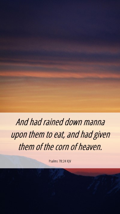 Picture 06 - Psalms 78:24 KJV Mobile Phone Wallpaper - And had rained down manna upon them to eat, and - Mobile Bible Verse Wallpaper