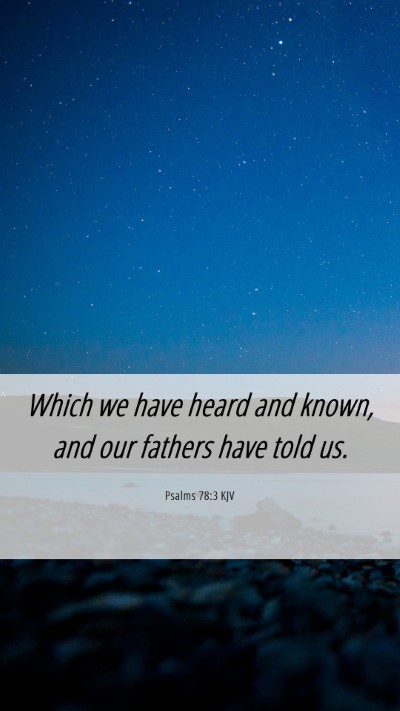 Picture 06 - Psalms 78:3 KJV Mobile Phone Wallpaper - Which we have heard and known, and our fathers - Mobile Bible Verse Wallpaper