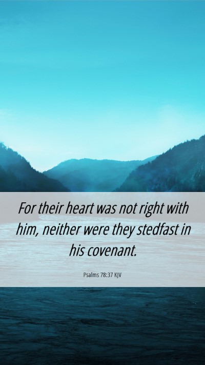 Picture 06 - Psalms 78:37 KJV Mobile Phone Wallpaper - For their heart was not right with him, neither - Mobile Bible Verse Wallpaper