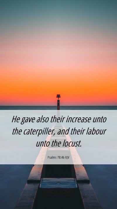 Picture 06 - Psalms 78:46 KJV Mobile Phone Wallpaper - He gave also their increase unto the caterpiller, - Mobile Bible Verse Wallpaper