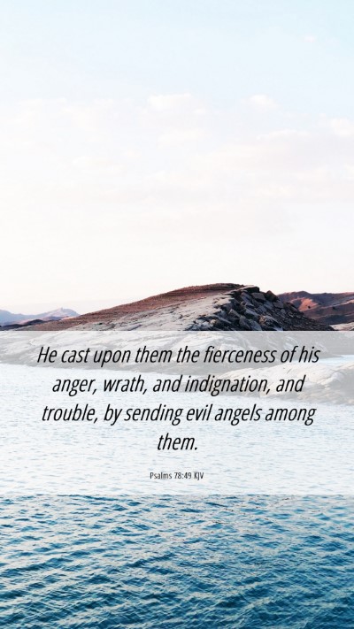 Picture 06 - Psalms 78:49 KJV Mobile Phone Wallpaper - He cast upon them the fierceness of his anger, - Mobile Bible Verse Wallpaper