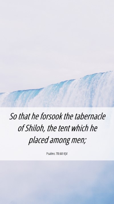 Picture 06 - Psalms 78:60 KJV Mobile Phone Wallpaper - So that he forsook the tabernacle of Shiloh, the - Mobile Bible Verse Wallpaper