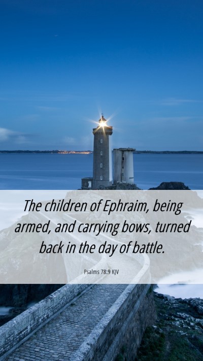 Picture 06 - Psalms 78:9 KJV Mobile Phone Wallpaper - The children of Ephraim, being armed, and - Mobile Bible Verse Wallpaper
