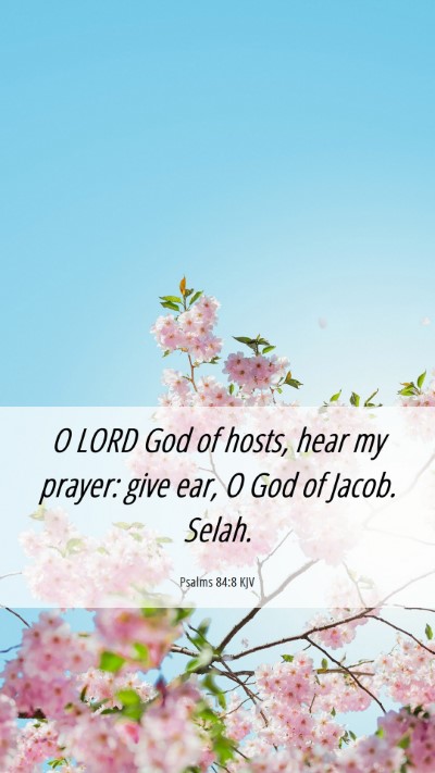 Picture 06 - Psalms 84:8 KJV Mobile Phone Wallpaper - O LORD God of hosts, hear my prayer: give ear, O - Mobile Bible Verse Wallpaper
