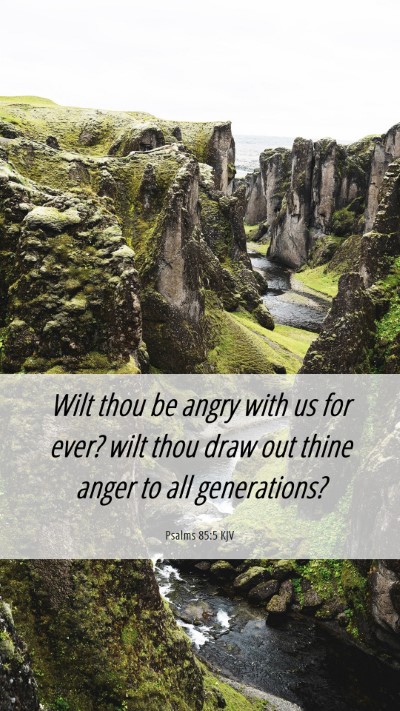 Picture 06 - Psalms 85:5 KJV Mobile Phone Wallpaper - Wilt thou be angry with us for ever? wilt thou - Mobile Bible Verse Wallpaper