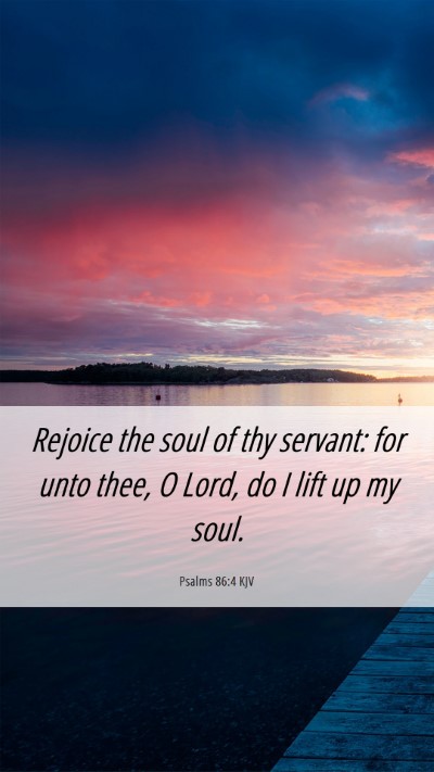 Picture 06 - Psalms 86:4 KJV Mobile Phone Wallpaper - Rejoice the soul of thy servant: for unto thee, O - Mobile Bible Verse Wallpaper