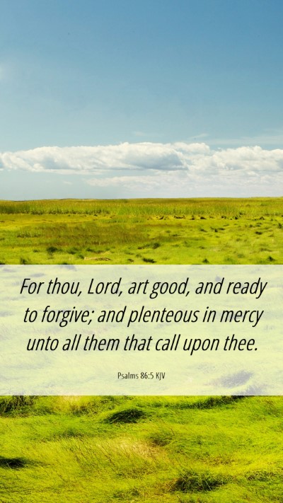 Picture 06 - Psalms 86:5 KJV Mobile Phone Wallpaper - For thou, Lord, art good, and ready to forgive; - Mobile Bible Verse Wallpaper
