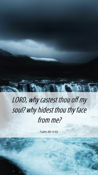 Picture 06 - Psalms 88:14 KJV Mobile Phone Wallpaper - LORD, why castest thou off my soul? why hidest - Mobile Bible Verse Wallpaper