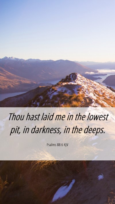 Picture 06 - Psalms 88:6 KJV Mobile Phone Wallpaper - Thou hast laid me in the lowest pit, in darkness, - Mobile Bible Verse Wallpaper