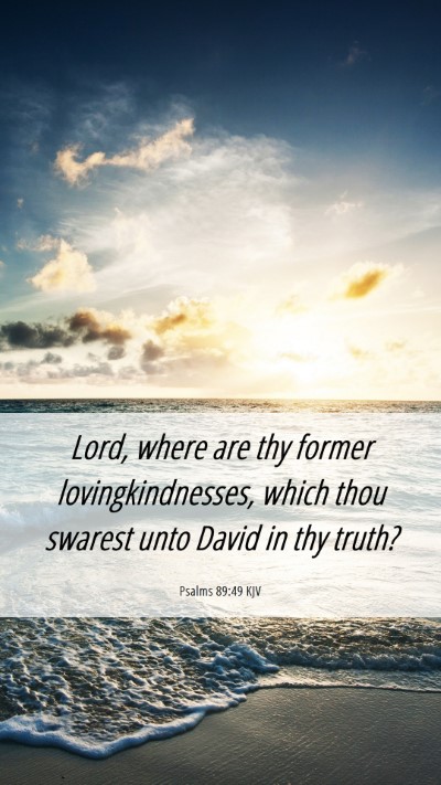 Picture 06 - Psalms 89:49 KJV Mobile Phone Wallpaper - Lord, where are thy former lovingkindnesses, - Mobile Bible Verse Wallpaper