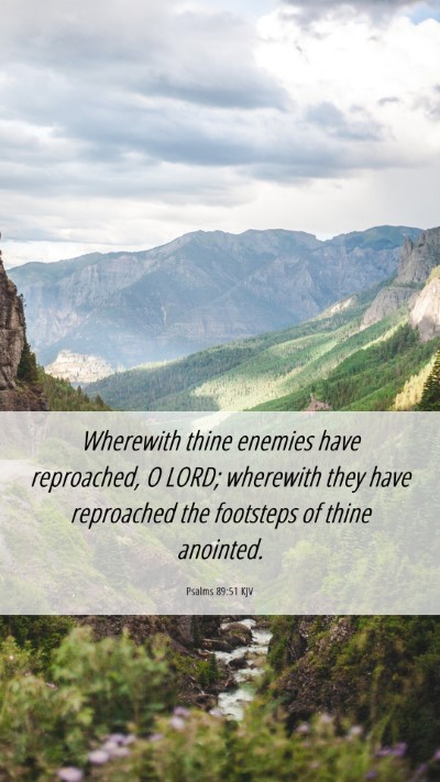 Picture 06 - Psalms 89:51 KJV Mobile Phone Wallpaper - Wherewith thine enemies have reproached, O LORD; - Mobile Bible Verse Wallpaper