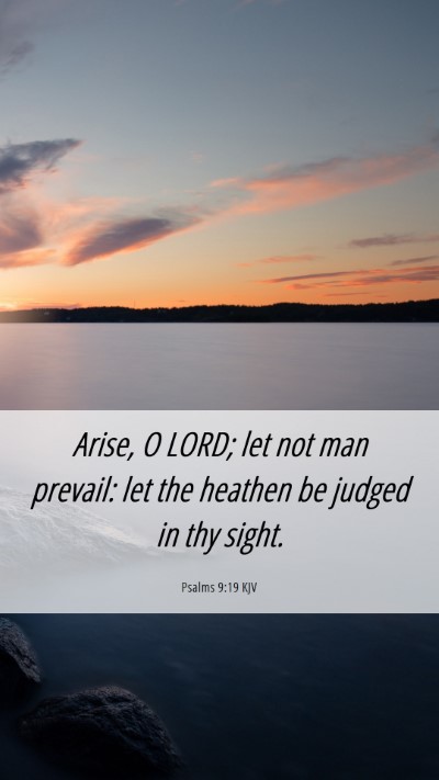 Picture 06 - Psalms 9:19 KJV Mobile Phone Wallpaper - Arise, O LORD; let not man prevail: let the - Mobile Bible Verse Wallpaper