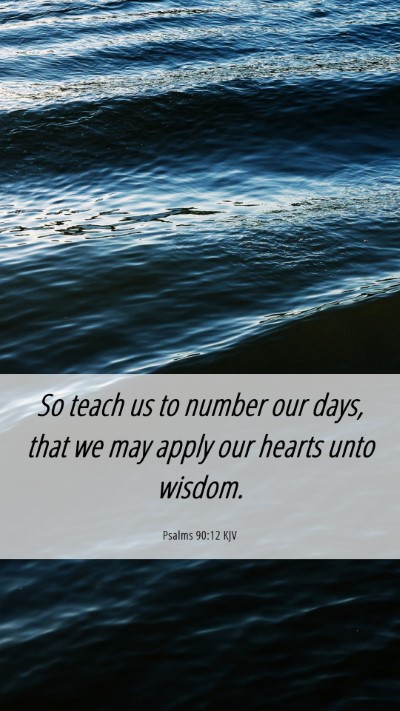 Picture 06 - Psalms 90:12 KJV Mobile Phone Wallpaper - So teach us to number our days, that we may apply - Mobile Bible Verse Wallpaper