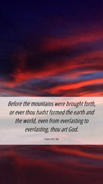 Picture 06 - Psalms 90:2 KJV Mobile Phone Wallpaper - Before the mountains were brought forth, or ever - Mobile Bible Verse Wallpaper