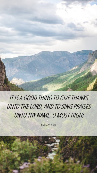 Picture 06 - Psalms 92:1 KJV Mobile Phone Wallpaper - IT IS A GOOD THING TO GIVE THANKS UNTO THE LORD, - Mobile Bible Verse Wallpaper