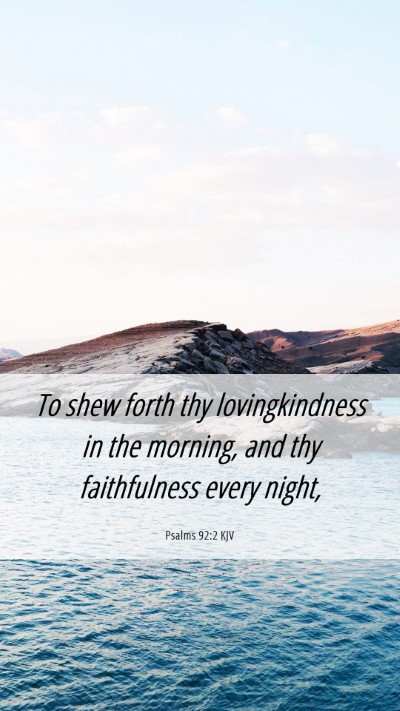 Picture 06 - Psalms 92:2 KJV Mobile Phone Wallpaper - To shew forth thy lovingkindness in the morning, - Mobile Bible Verse Wallpaper