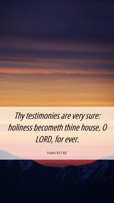 Picture 06 - Psalms 93:5 KJV Mobile Phone Wallpaper - Thy testimonies are very sure: holiness becometh - Mobile Bible Verse Wallpaper