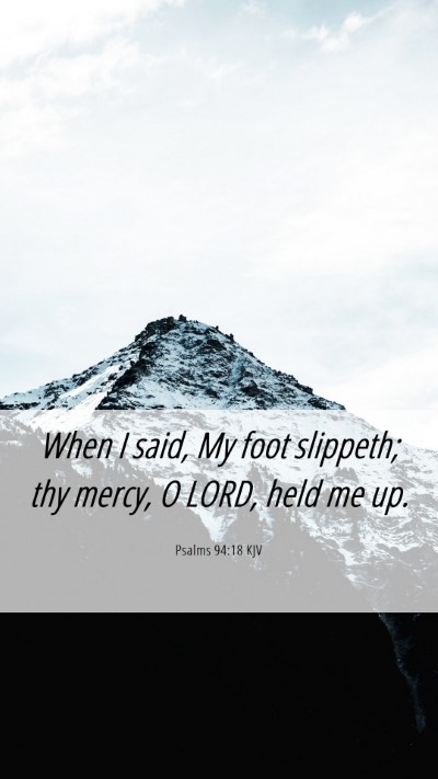 Picture 06 - Psalms 94:18 KJV Mobile Phone Wallpaper - When I said, My foot slippeth; thy mercy, O LORD, - Mobile Bible Verse Wallpaper