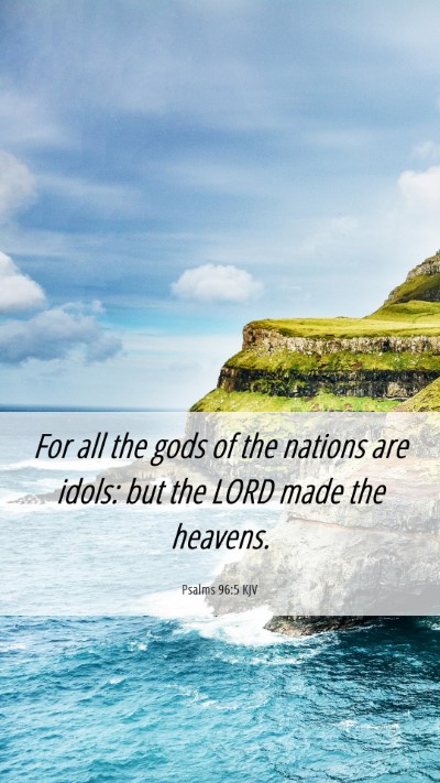 Picture 06 - Psalms 96:5 KJV Mobile Phone Wallpaper - For all the gods of the nations are idols: but - Mobile Bible Verse Wallpaper