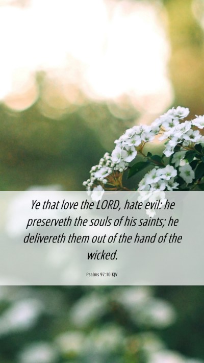 Picture 06 - Psalms 97:10 KJV Mobile Phone Wallpaper - Ye that love the LORD, hate evil: he preserveth - Mobile Bible Verse Wallpaper