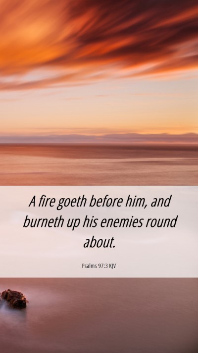 Picture 06 - Psalms 97:3 KJV Mobile Phone Wallpaper - A fire goeth before him, and burneth up his - Mobile Bible Verse Wallpaper
