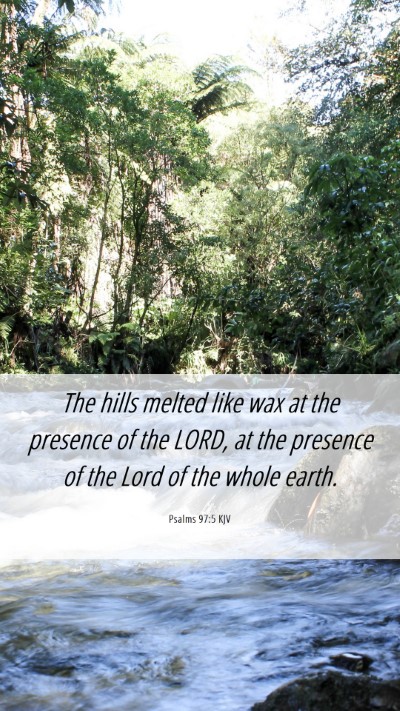 Picture 06 - Psalms 97:5 KJV Mobile Phone Wallpaper - The hills melted like wax at the presence of the - Mobile Bible Verse Wallpaper