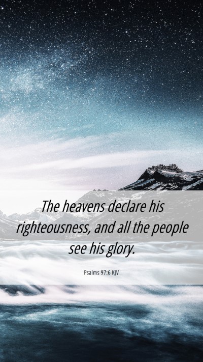 Picture 06 - Psalms 97:6 KJV Mobile Phone Wallpaper - The heavens declare his righteousness, and all - Mobile Bible Verse Wallpaper